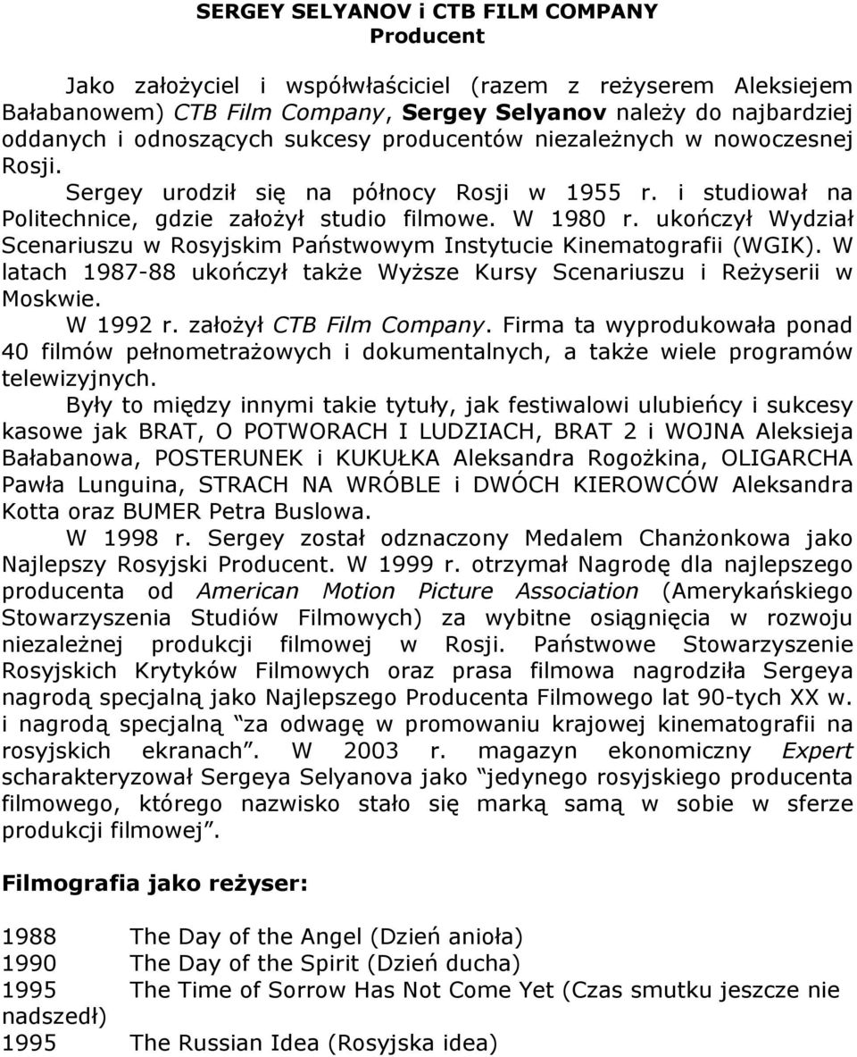 ukończył Wydział Scenariuszu w Rosyjskim Państwowym Instytucie Kinematografii (WGIK). W latach 1987-88 ukończył także Wyższe Kursy Scenariuszu i Reżyserii w Moskwie. W 1992 r.