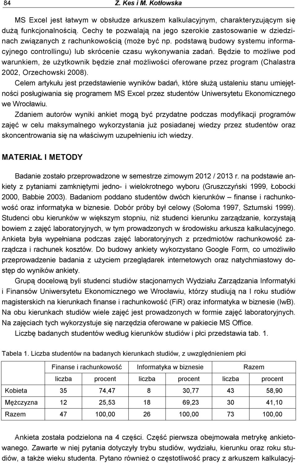 Będzie to możliwe pod warunkiem, że użytkownik będzie znał możliwości oferowane przez program (Chalastra 2002, Orzechowski 2008).