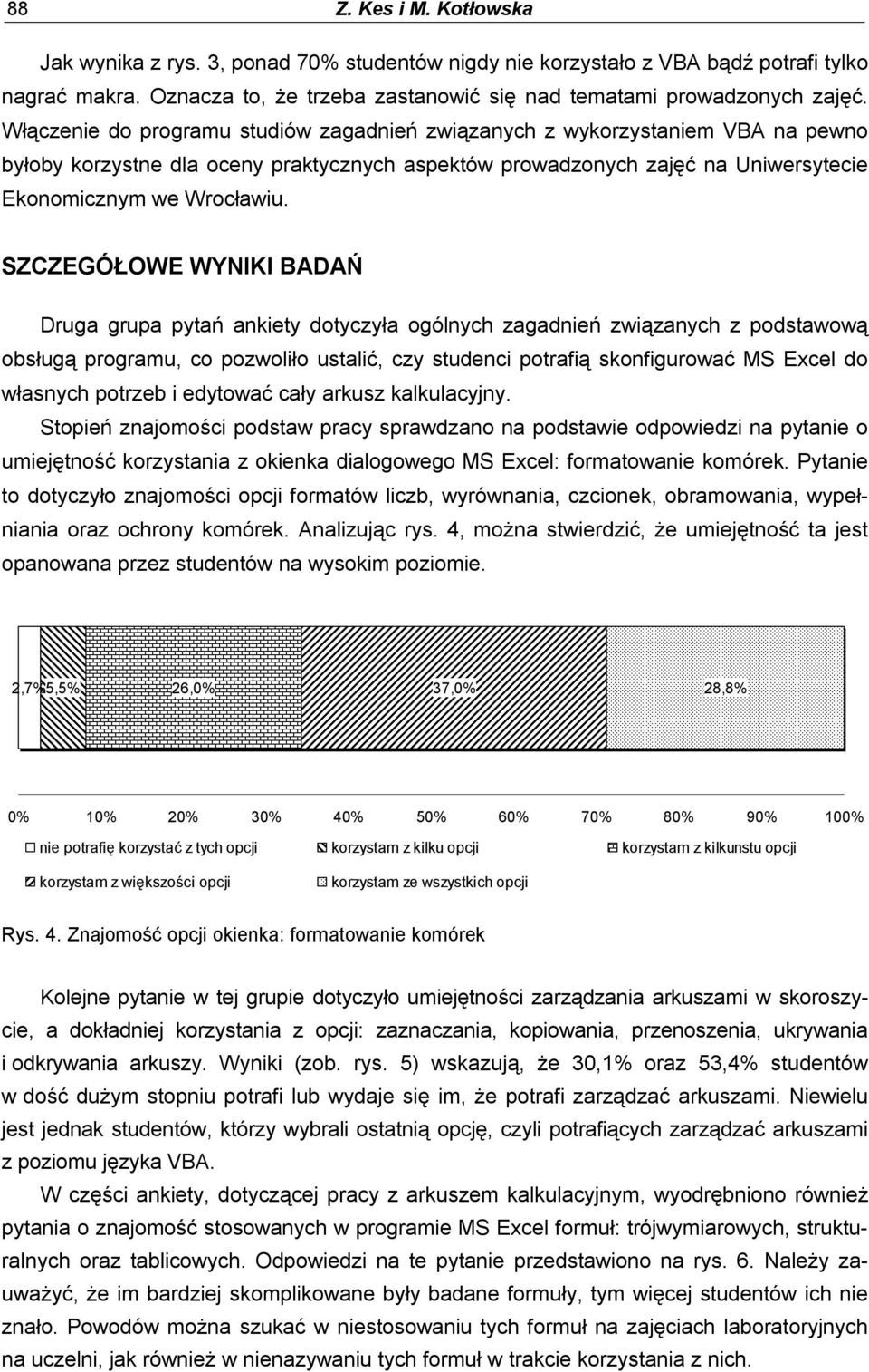 SZCZEGÓŁOWE WYNIKI BADAŃ Druga grupa pytań ankiety dotyczyła ogólnych zagadnień związanych z podstawową obsługą programu, co pozwoliło ustalić, czy studenci potrafią skonfigurować MS Excel do