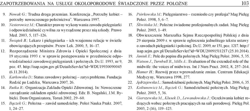 : Lekarz i pielęgniarka ich wzajemne relacje w świetle obowiązujących przepisów. Przew Lek. 2000, 5, 16 17. 12. Rozporządzenie Ministra Zdrowia i Opieki Społecznej z dnia 19 stycznia 1993 r.