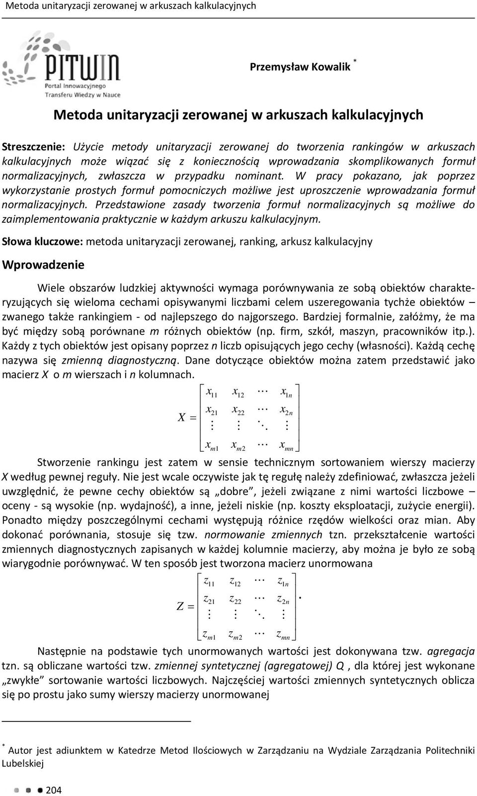 W pracy pokazano, ak poprzez wykorzystane prostych formuł pomocnczych możlwe est uproszczene wprowadzana formuł normalzacynych.