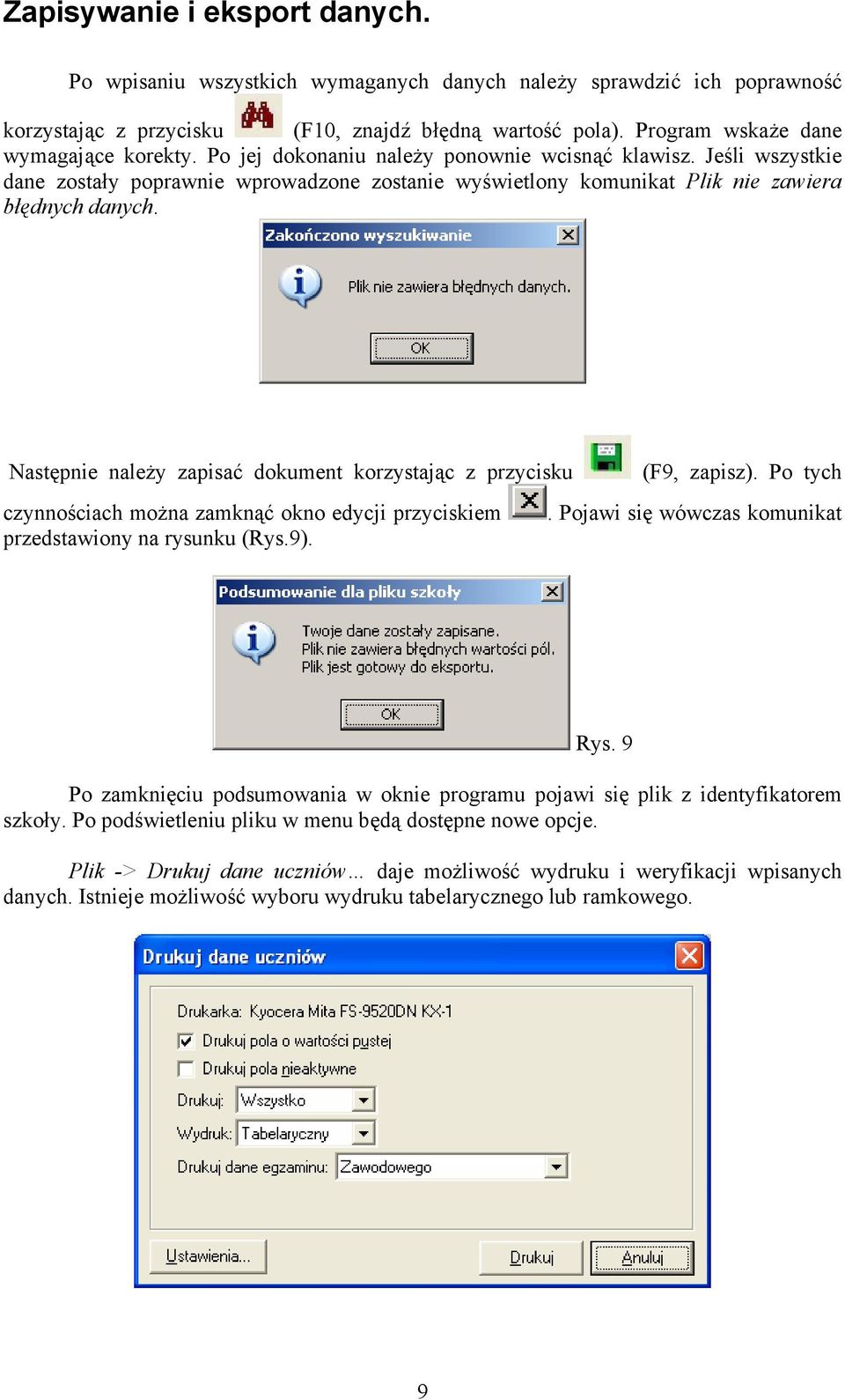 Jeśli wszystkie dane zostały poprawnie wprowadzone zostanie wyświetlony komunikat Plik nie zawiera błędnych danych. Następnie należy zapisać dokument korzystając z przycisku (F9, zapisz).