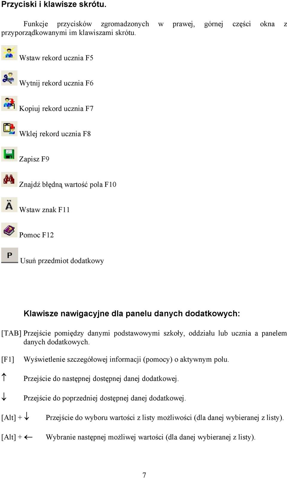 nawigacyjne dla panelu danych dodatkowych: [TAB] Przejście pomiędzy danymi podstawowymi szkoły, oddziału lub ucznia a panelem danych dodatkowych.