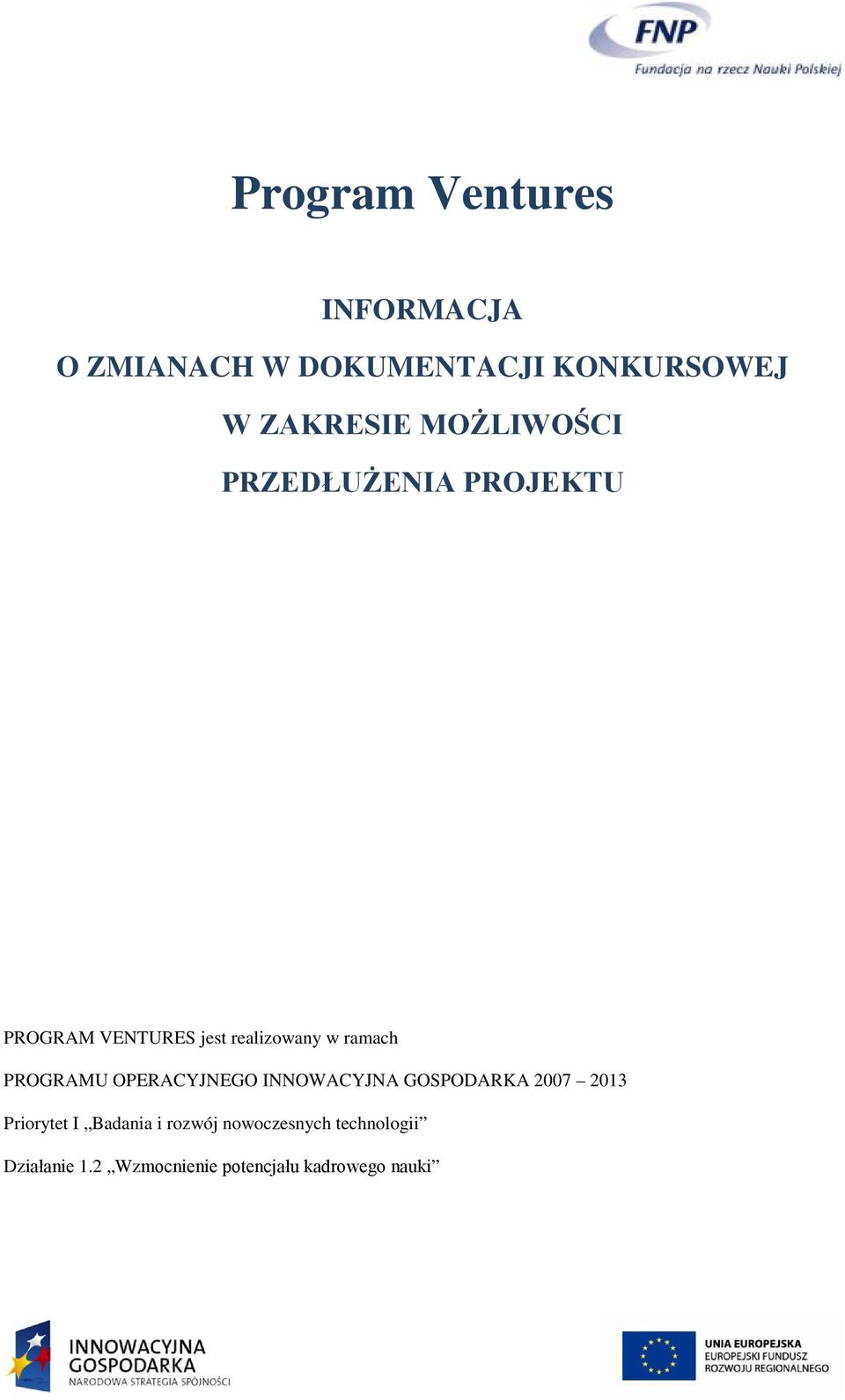 PROGRAMU OPERACYJNEGO INNOWACYJNA GOSPODARKA 2007 2013 Priorytet I Badania i