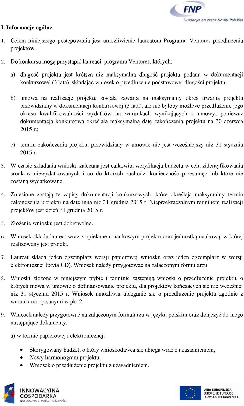 przedłużenie podstawowej długości projektu; b) umowa na realizację projektu została zawarta na maksymalny okres trwania projektu przewidziany w dokumentacji konkursowej (3 lata), ale nie byłoby