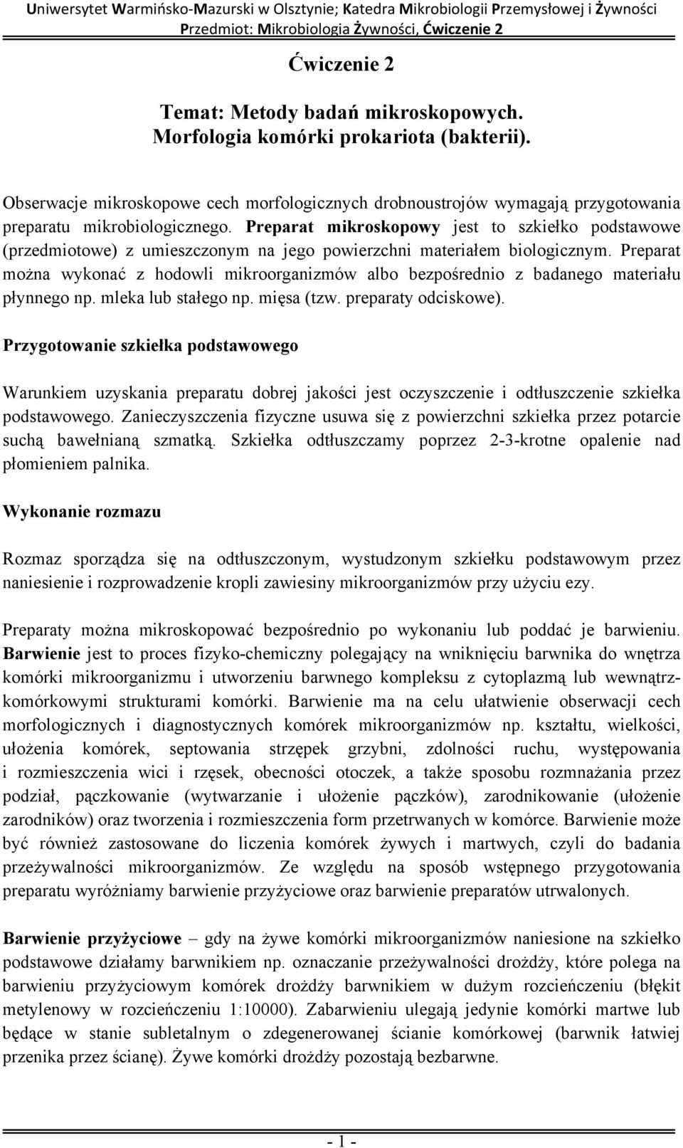 Preparat mikroskopowy jest to szkiełko podstawowe (przedmiotowe) z umieszczonym na jego powierzchni materiałem biologicznym.