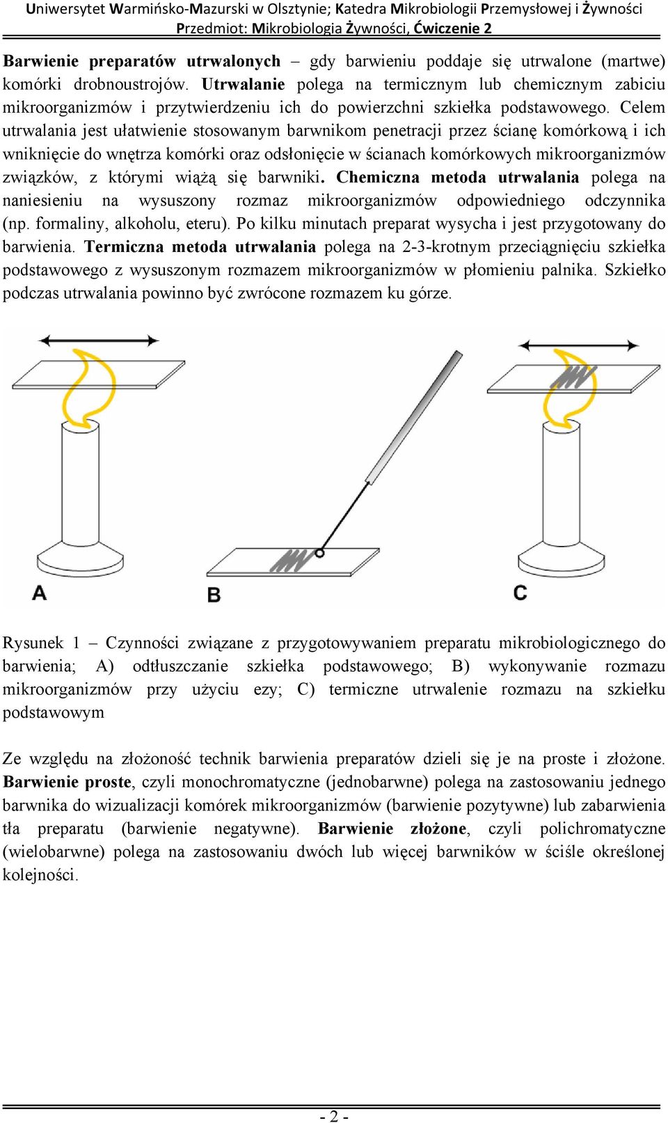 Celem utrwalania jest ułatwienie stosowanym barwnikom penetracji przez ścianę komórkową i ich wniknięcie do wnętrza komórki oraz odsłonięcie w ścianach komórkowych mikroorganizmów związków, z którymi