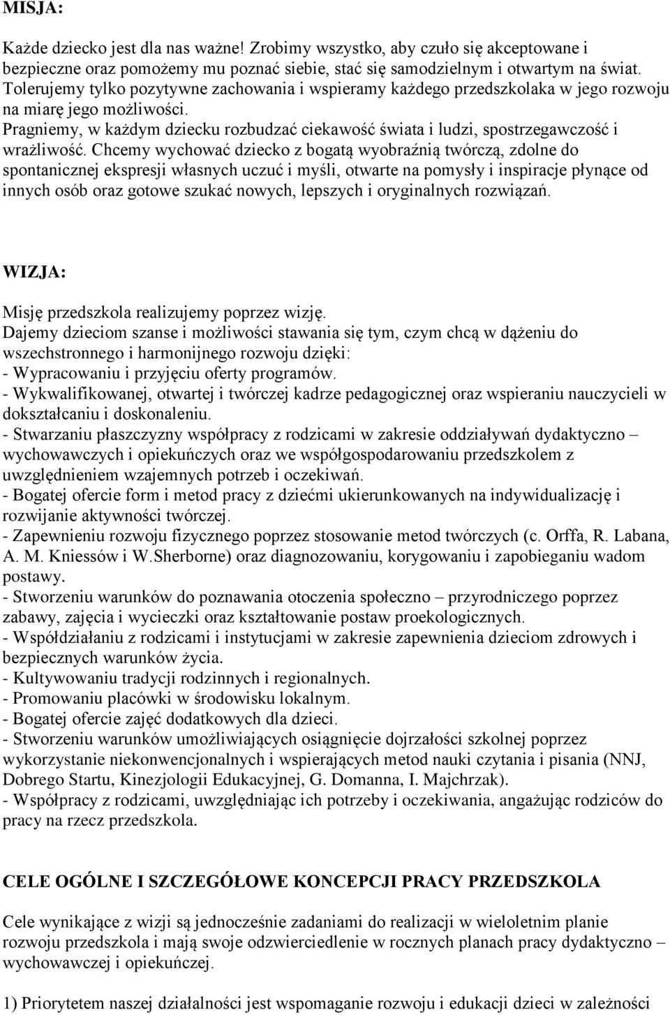 Pragniemy, w każdym dziecku rozbudzać ciekawość świata i ludzi, spostrzegawczość i wrażliwość.