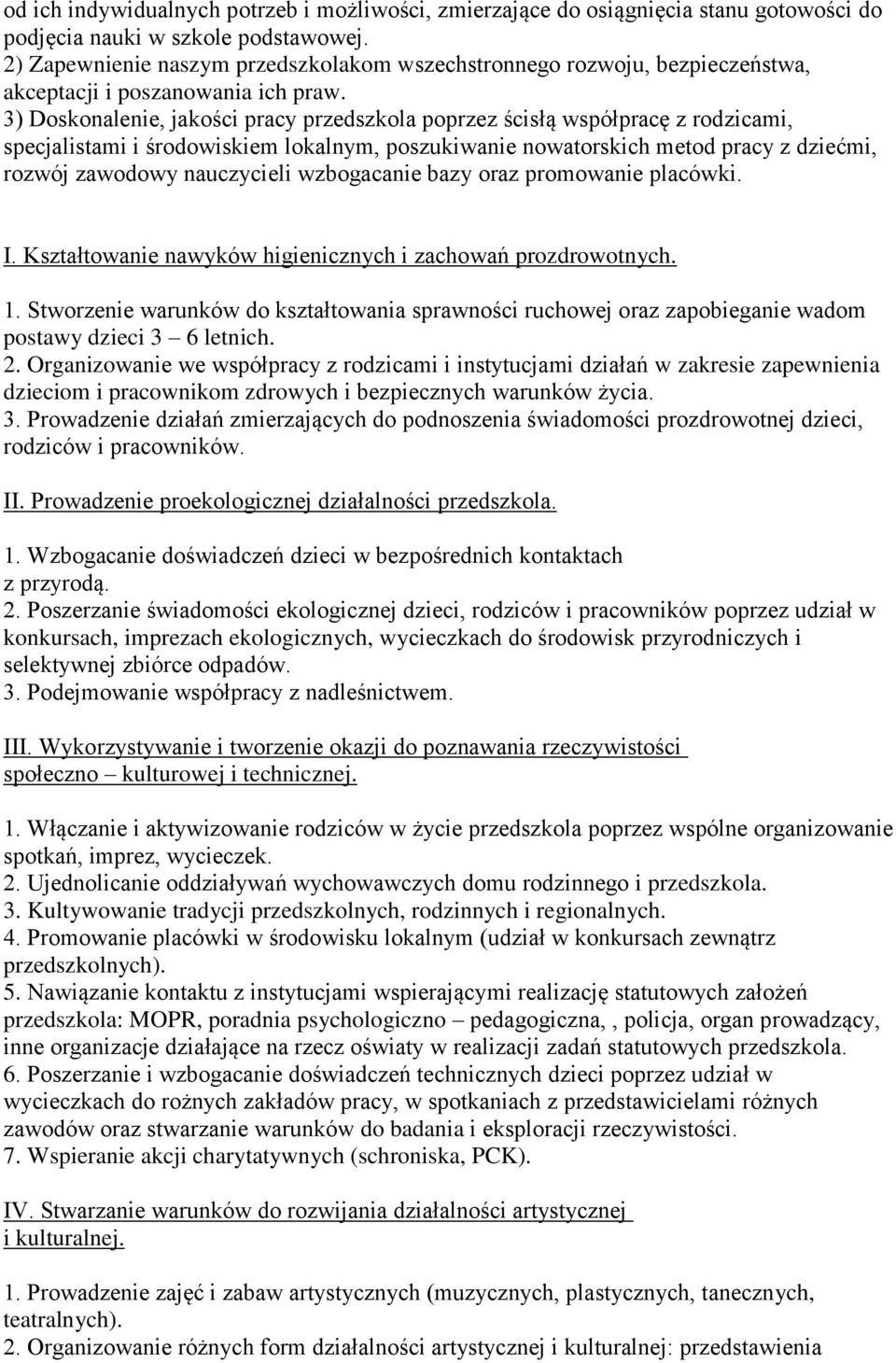 3) Doskonalenie, jakości pracy przedszkola poprzez ścisłą współpracę z rodzicami, specjalistami i środowiskiem lokalnym, poszukiwanie nowatorskich metod pracy z dziećmi, rozwój zawodowy nauczycieli