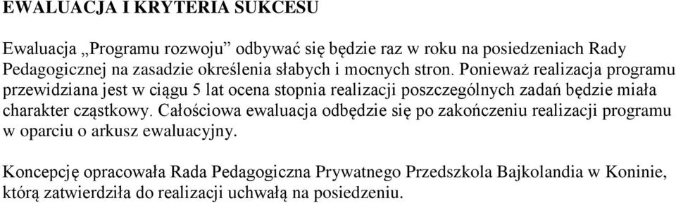 Ponieważ realizacja programu przewidziana jest w ciągu 5 lat ocena stopnia realizacji poszczególnych zadań będzie miała charakter