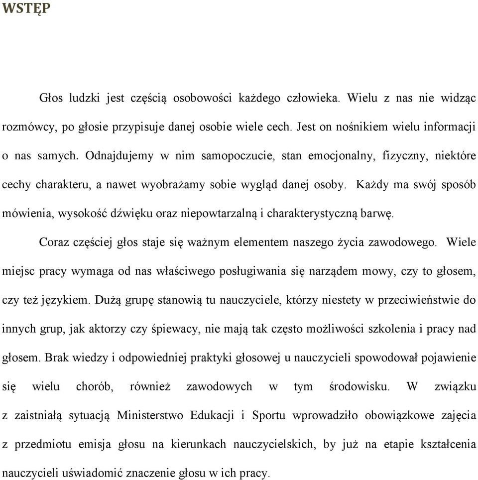 Każdy ma swój sposób mówienia, wysokość dźwięku oraz niepowtarzalną i charakterystyczną barwę. Coraz częściej głos staje się ważnym elementem naszego życia zawodowego.