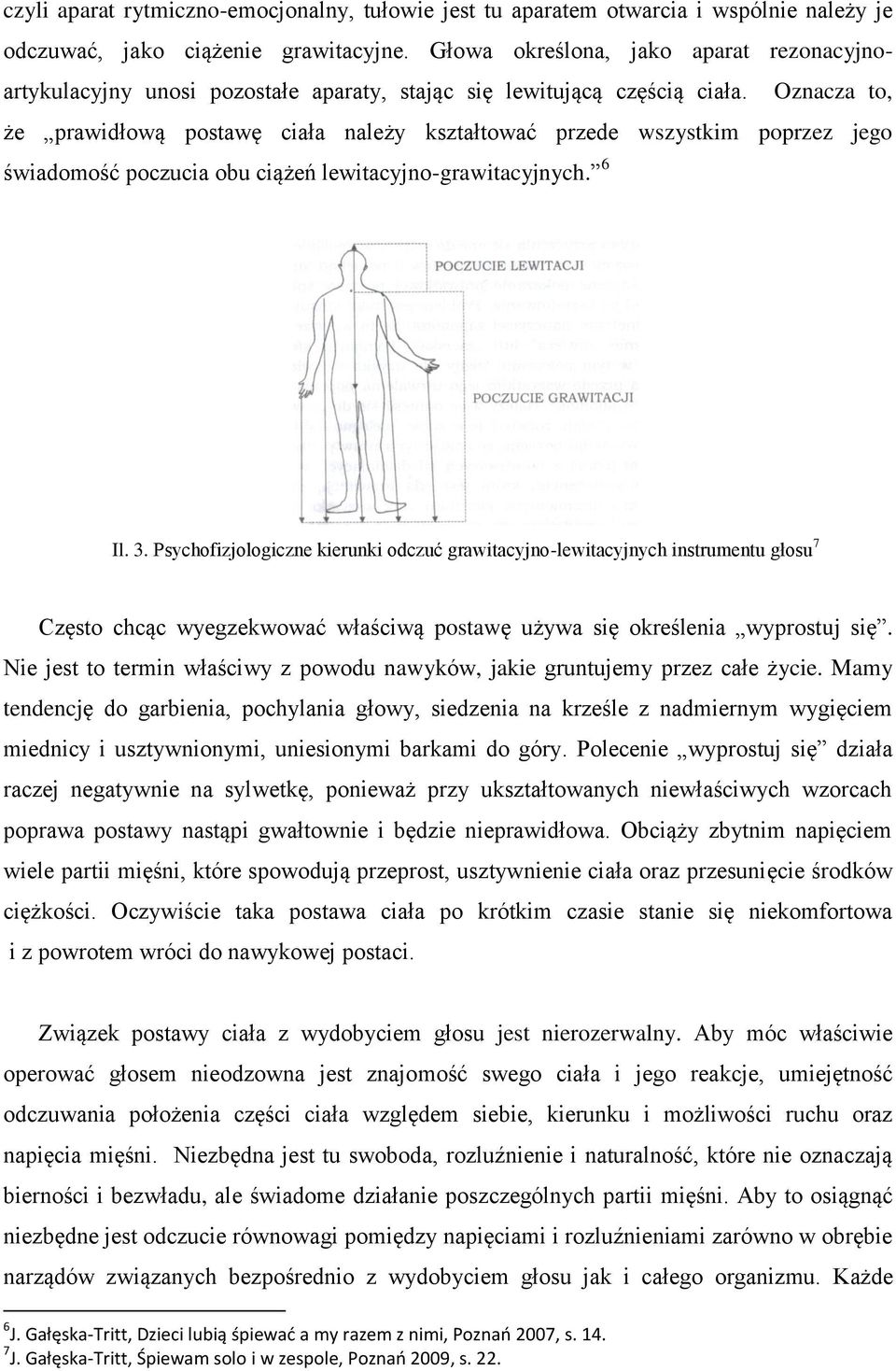 Oznacza to, że prawidłową postawę ciała należy kształtować przede wszystkim poprzez jego świadomość poczucia obu ciążeń lewitacyjno-grawitacyjnych. 6 Il. 3.