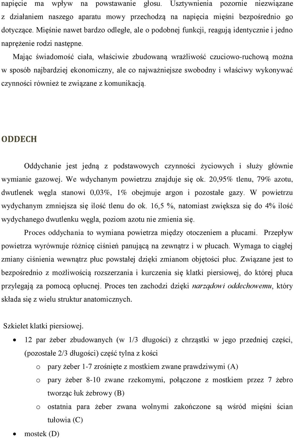 Mając świadomość ciała, właściwie zbudowaną wrażliwość czuciowo-ruchową można w sposób najbardziej ekonomiczny, ale co najważniejsze swobodny i właściwy wykonywać czynności również te związane z