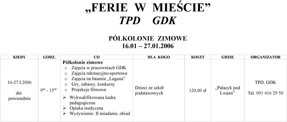 2006 dni powszednie 9 00-15 00 Półkolonie zimowe o Zajęcia w pracowniach GDK o Zajęcia rekreacyjno-sportowe o