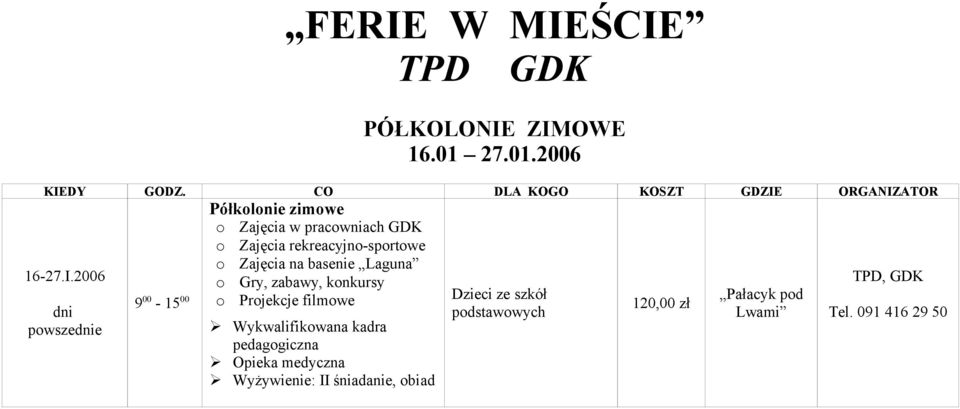 2006 dni powszednie 9 00-15 00 Półkolonie zimowe o Zajęcia w pracowniach GDK o Zajęcia rekreacyjno-sportowe o