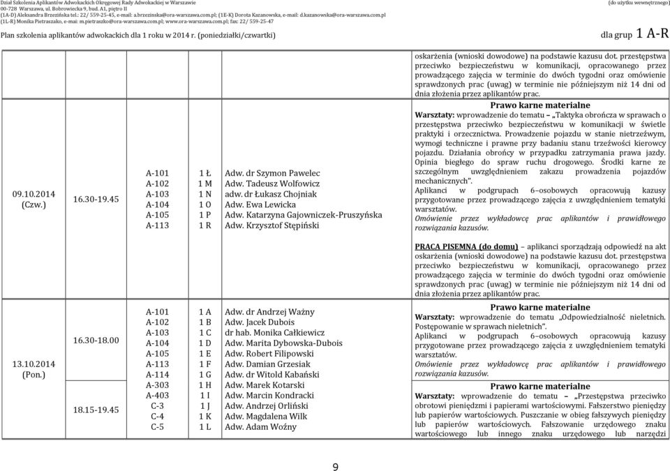 od dnia złożenia przez aplikantów prac. Warsztaty: wprowadzenie do tematu Taktyka obrończa w sprawach o przestępstwa przeciwko bezpieczeństwu w komunikacji w świetle praktyki i orzecznictwa.