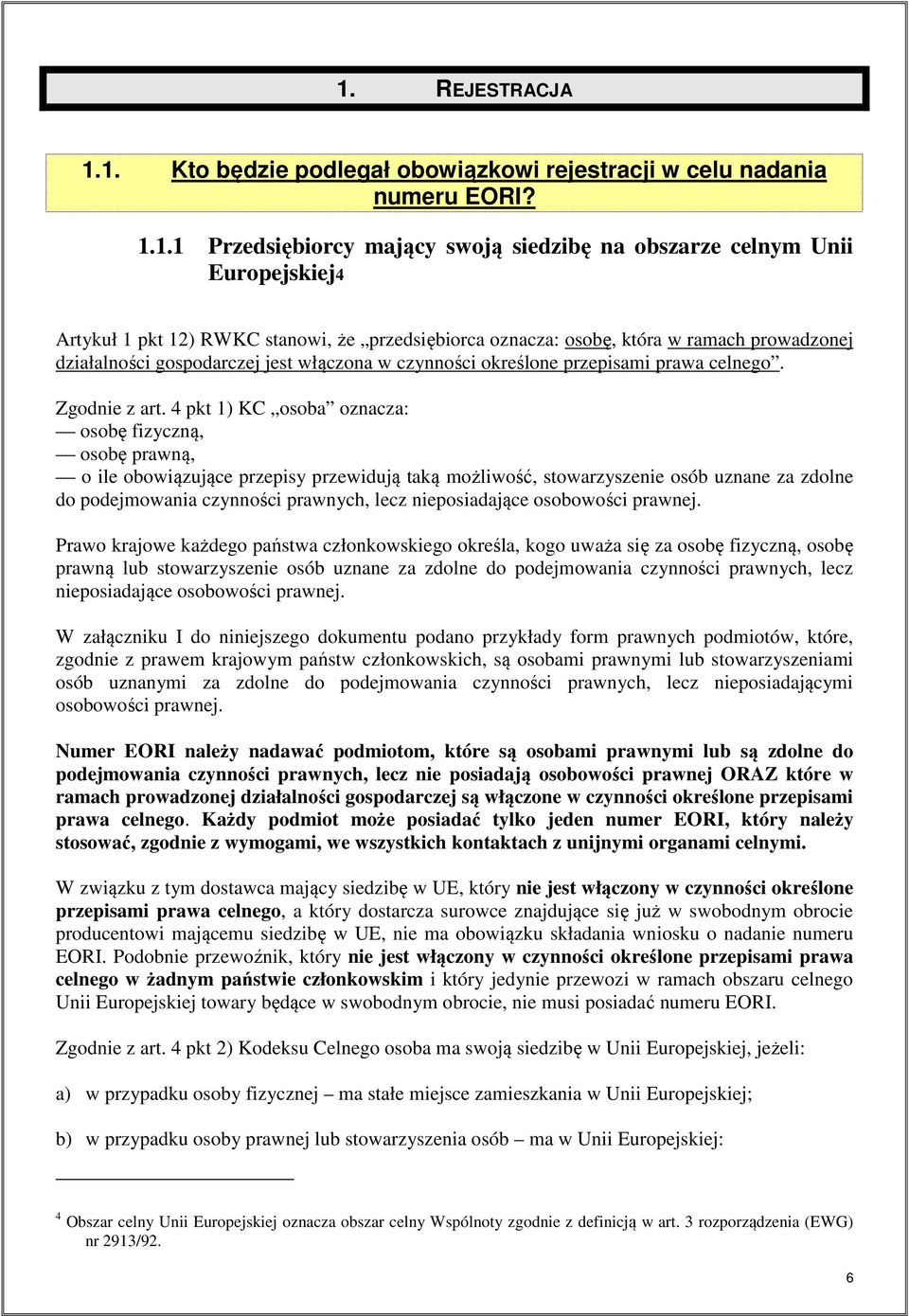 4 pkt 1) KC osoba oznacza: osobę fizyczną, osobę prawną, o ile obowiązujące przepisy przewidują taką możliwość, stowarzyszenie osób uznane za zdolne do podejmowania czynności prawnych, lecz