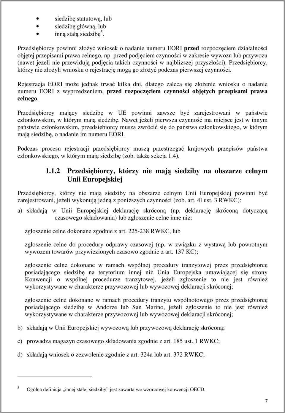 Przedsiębiorcy, którzy nie złożyli wniosku o rejestrację mogą go złożyć podczas pierwszej czynności.