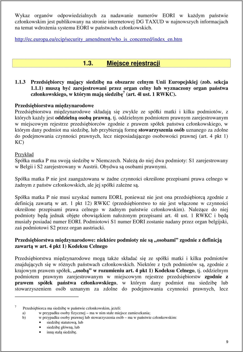 sekcja 1.1.1) muszą być zarejestrowani przez organ celny lub wyznaczony organ państwa członkowskiego, w którym mają siedzibę 7 (art. 4l ust. 1 RWKC).