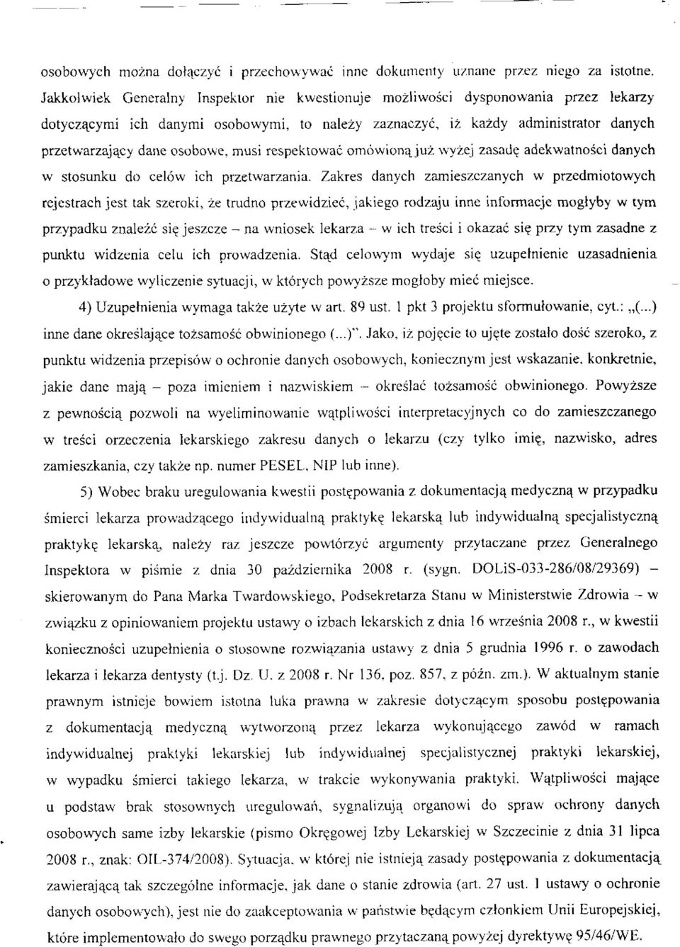 musi respektowai omowion4ju2 rvyzej zasadq adekwatnosci danych w stosunku do cel6w ich przetwarzania. Zakres danych zamieszczanych w przedmiotowych rejestrach jest tak szeroki, 2e trudno przervidziec.