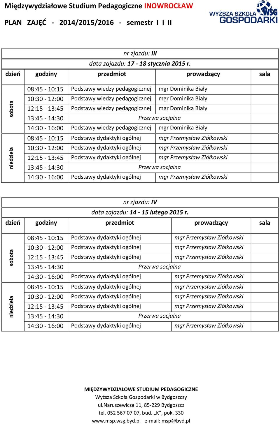 wiedzy pedagogicznej mgr Dominika Biały 12:15-13:45 Podstawy wiedzy pedagogicznej mgr