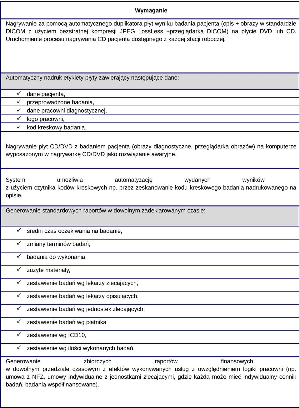 Automatyczny nadruk etykiety płyty zawierający następujące dane: dane pacjenta, przeprowadzone badania, dane pracowni diagnostycznej, logo pracowni, kod kreskowy badania.