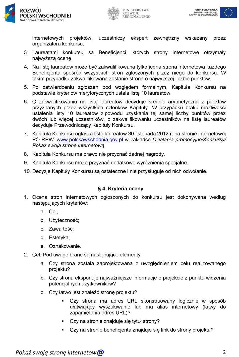 W takim przypadku zakwalifikowana zostanie strona o najwyższej liczbie punktów. 5.