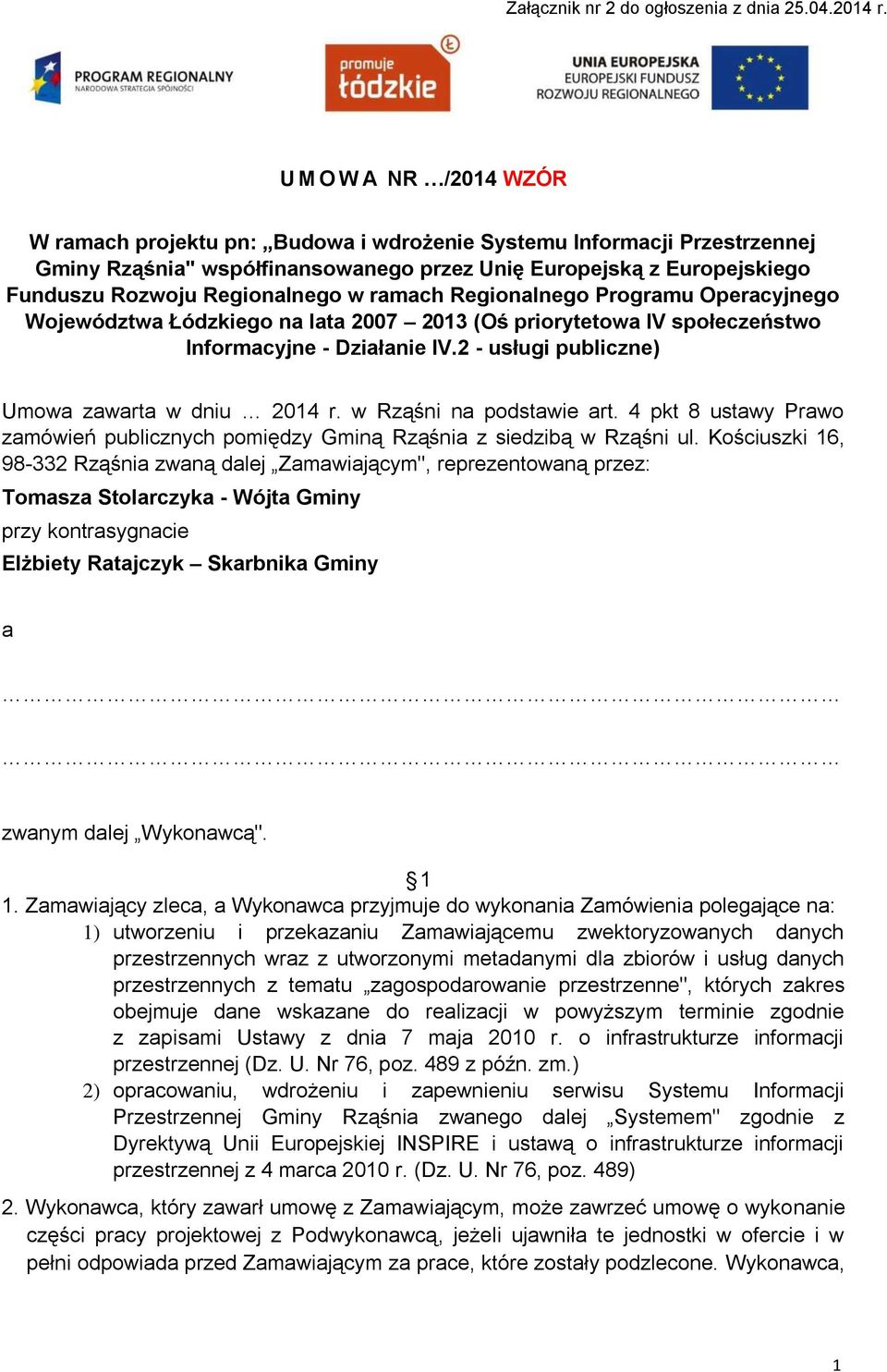 w ramach Regionalnego Programu Operacyjnego Województwa Łódzkiego na lata 2007 2013 (Oś priorytetowa IV społeczeństwo Informacyjne - Działanie IV.2 - usługi publiczne) Umowa zawarta w dniu 2014 r.