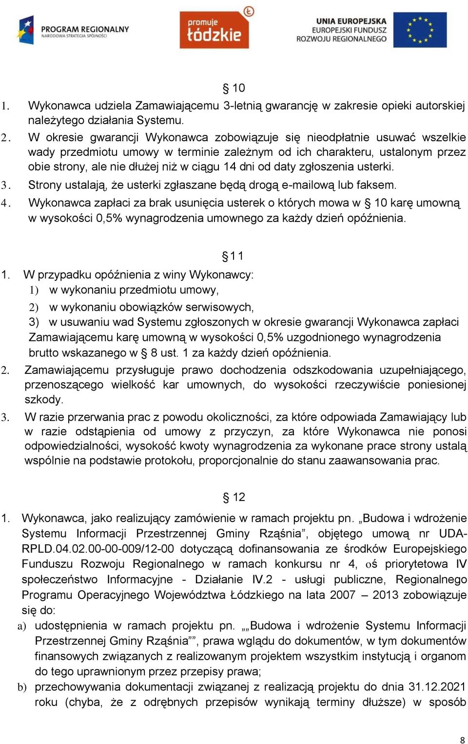 od daty zgłoszenia usterki. 3. Strony ustalają, że usterki zgłaszane będą drogą e-mailową lub faksem. 4.