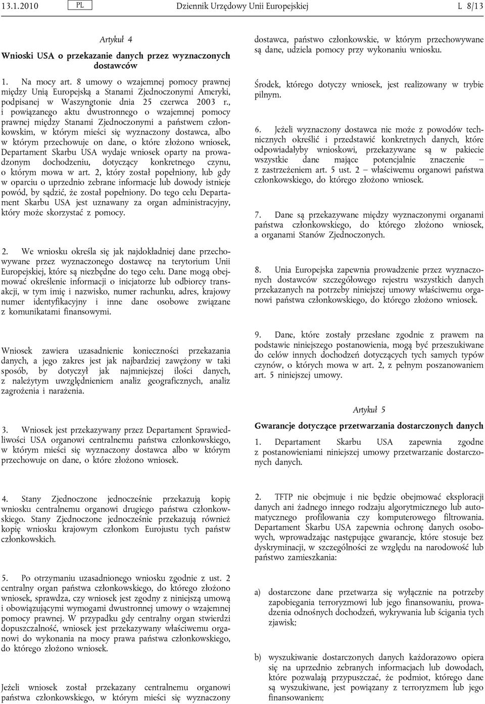 , i powiązanego aktu dwustronnego o wzajemnej pomocy prawnej między Stanami Zjednoczonymi a państwem członkowskim, w którym mieści się wyznaczony dostawca, albo w którym przechowuje on dane, o które