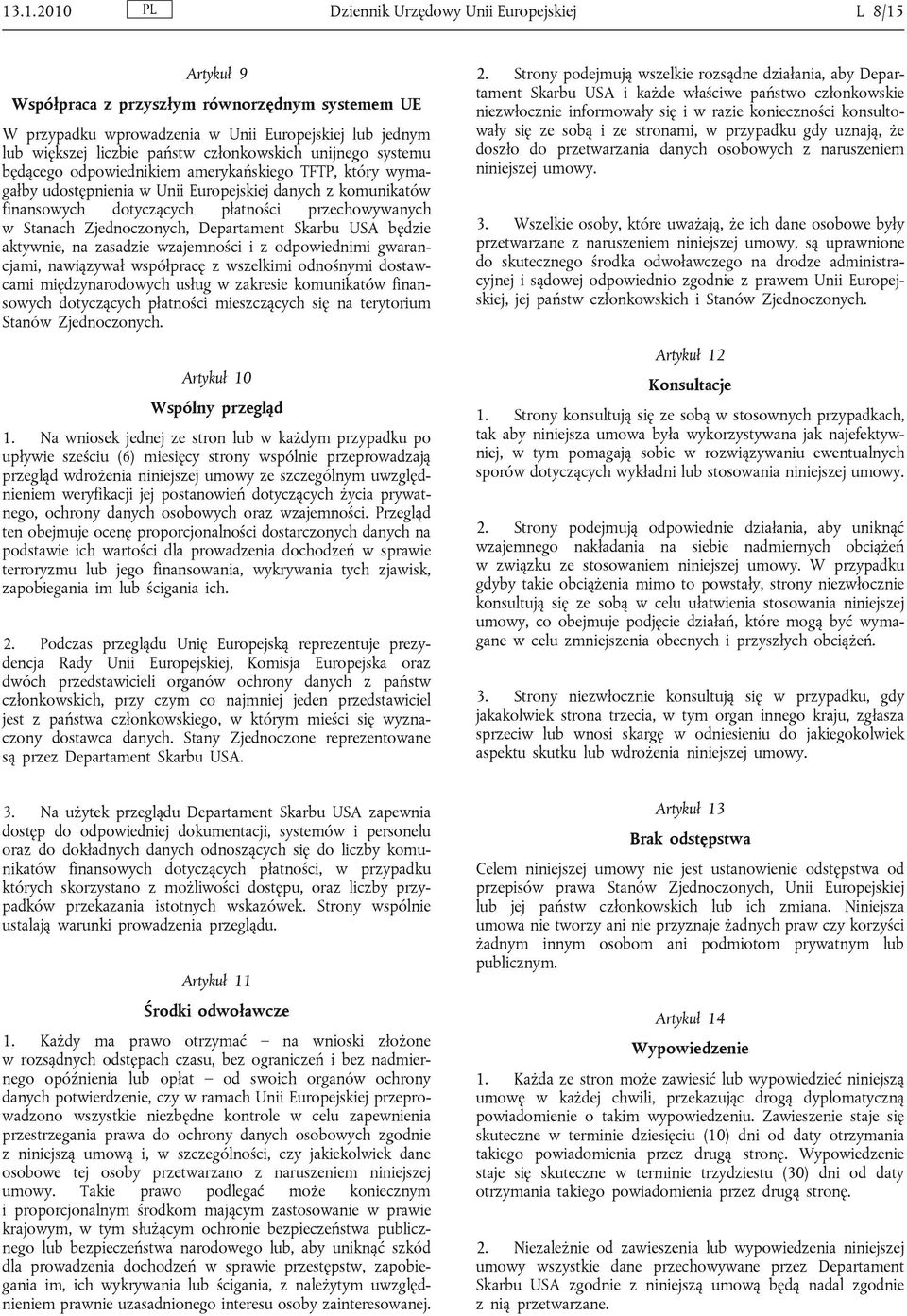 Stanach Zjednoczonych, Departament Skarbu USA będzie aktywnie, na zasadzie wzajemności i z odpowiednimi gwarancjami, nawiązywał współpracę z wszelkimi odnośnymi dostawcami międzynarodowych usług w