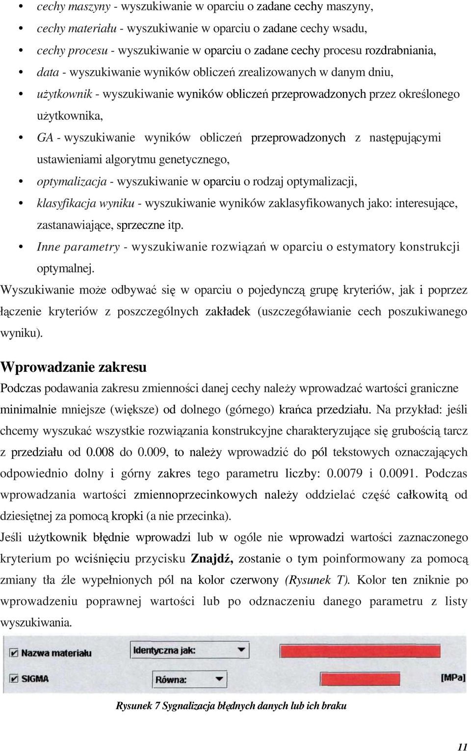 obliczeń przeprowadzonych z następującymi ustawieniami algorytmu genetycznego, optymalizacja - wyszukiwanie w oparciu o rodzaj optymalizacji, klasyfikacja wyniku - wyszukiwanie wyników