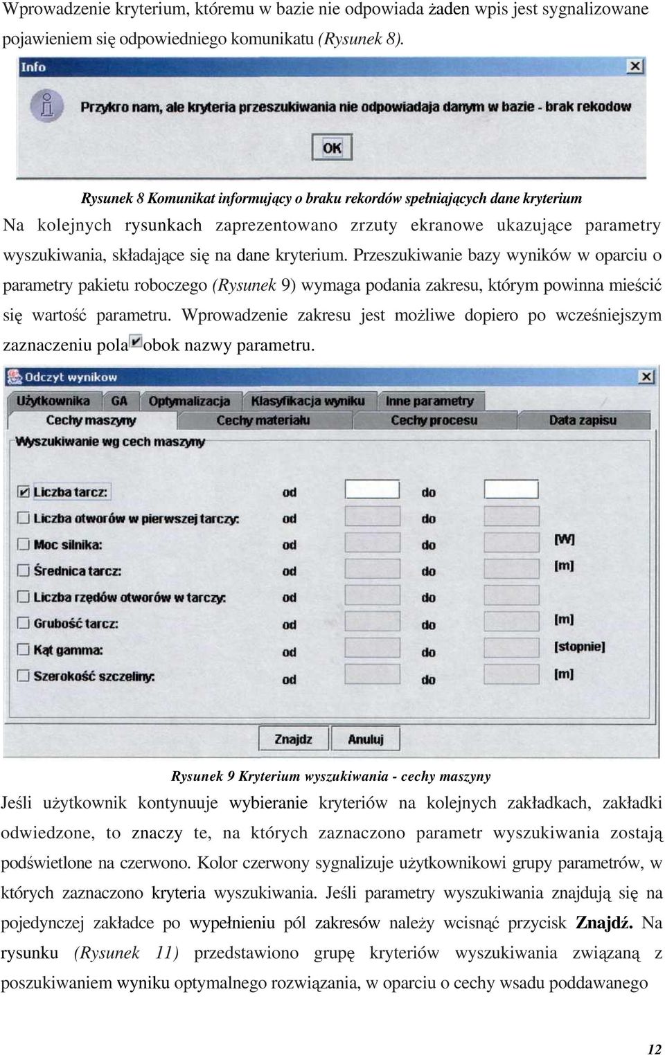 Przeszukiwanie bazy wyników w oparciu o parametry pakietu roboczego (Rysunek 9) wymaga podania zakresu, którym powinna mieścić się wartość parametru.