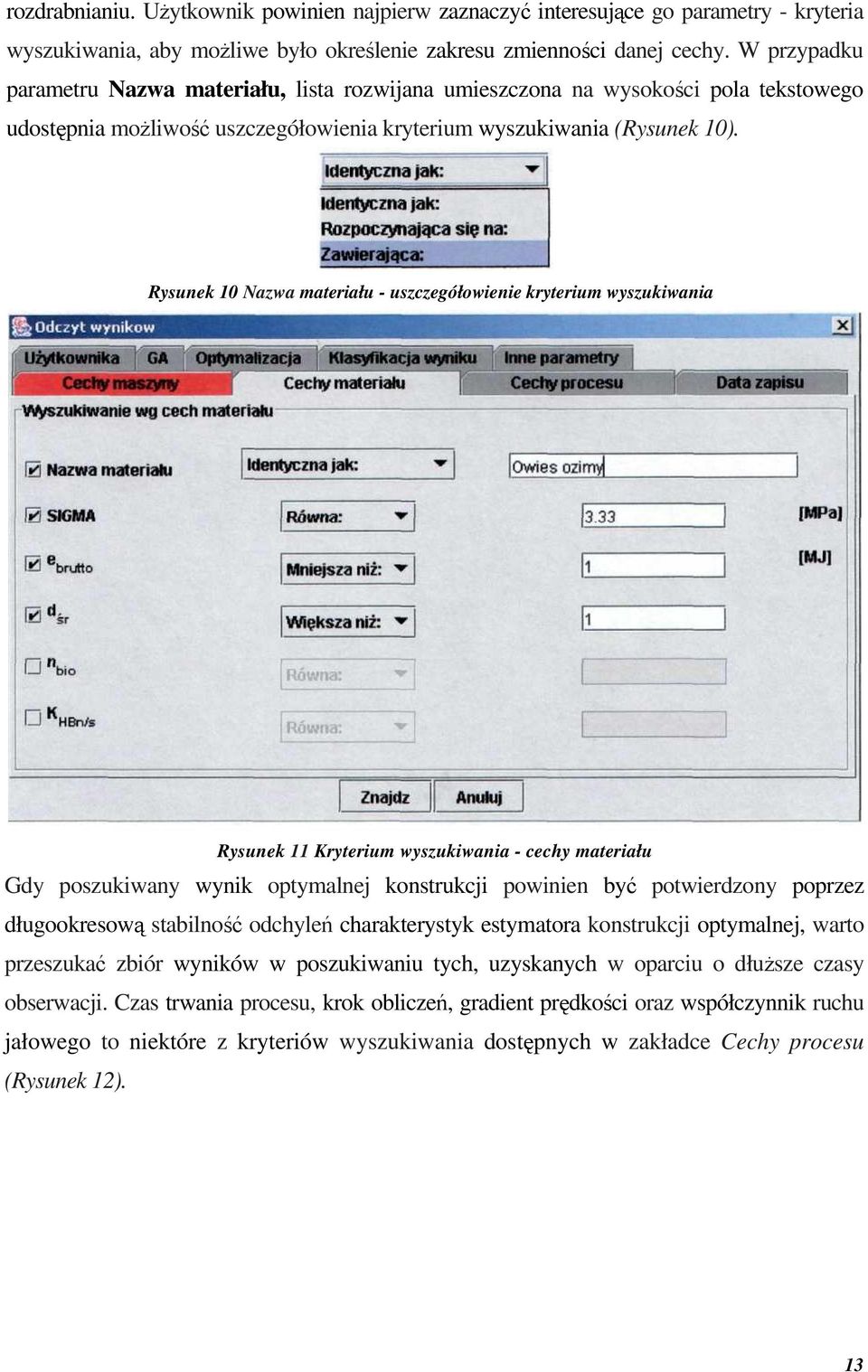 Rysunek 10 Nazwa materiału - uszczegółowienie kryterium wyszukiwania Rysunek 11 Kryterium wyszukiwania - cechy materiału Gdy poszukiwany wynik optymalnej konstrukcji powinien być potwierdzony poprzez