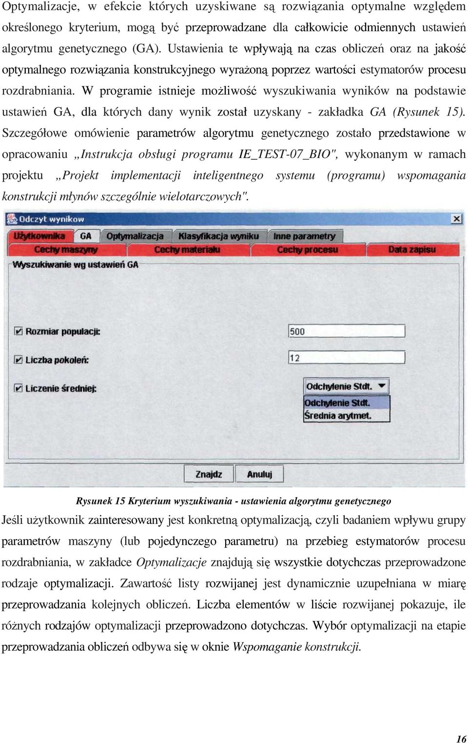 W programie istnieje możliwość wyszukiwania wyników na podstawie ustawień GA, dla których dany wynik został uzyskany - zakładka GA (Rysunek 15).