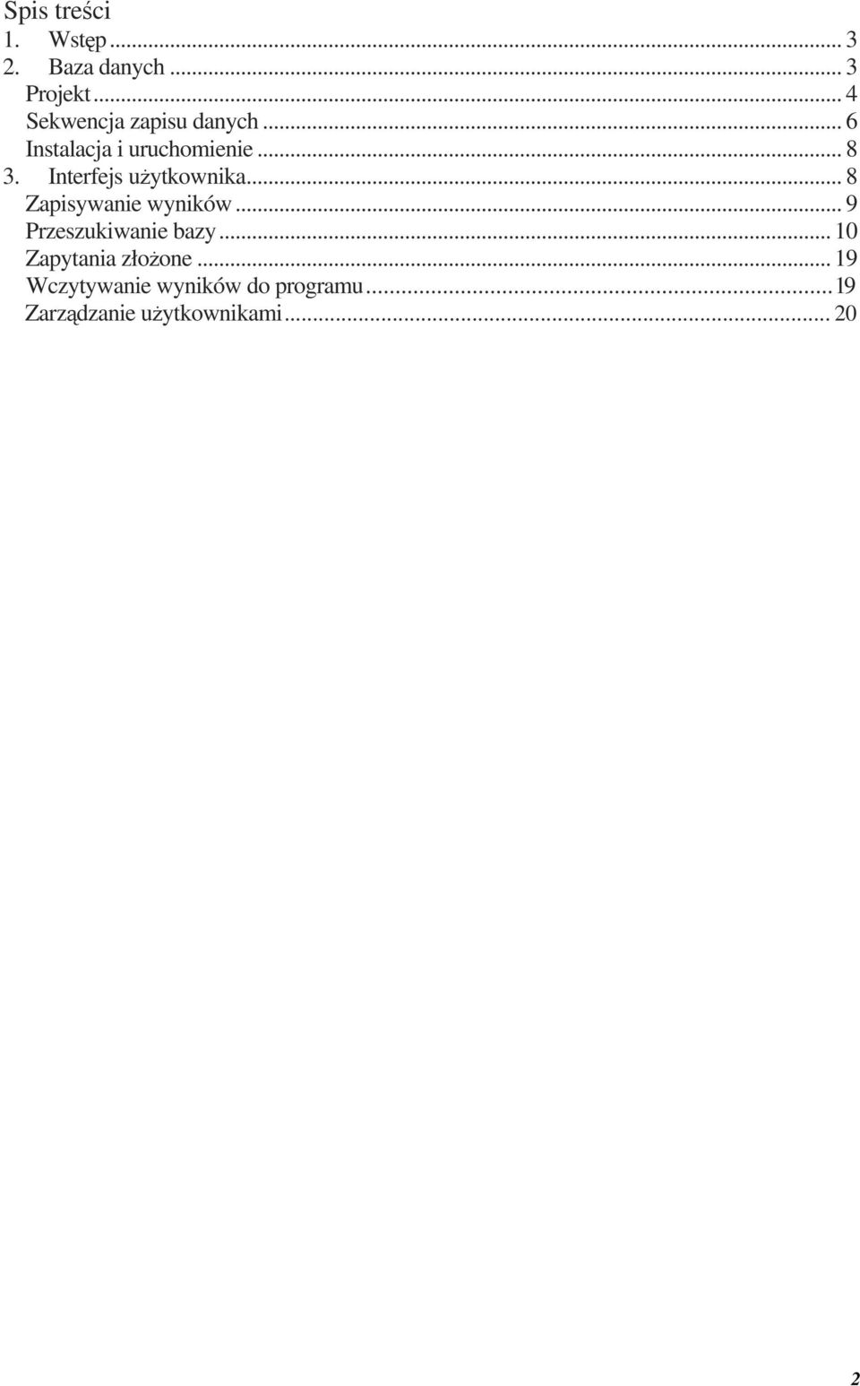 Interfejs użytkownika... 8 Zapisywanie wyników... 9 Przeszukiwanie bazy.
