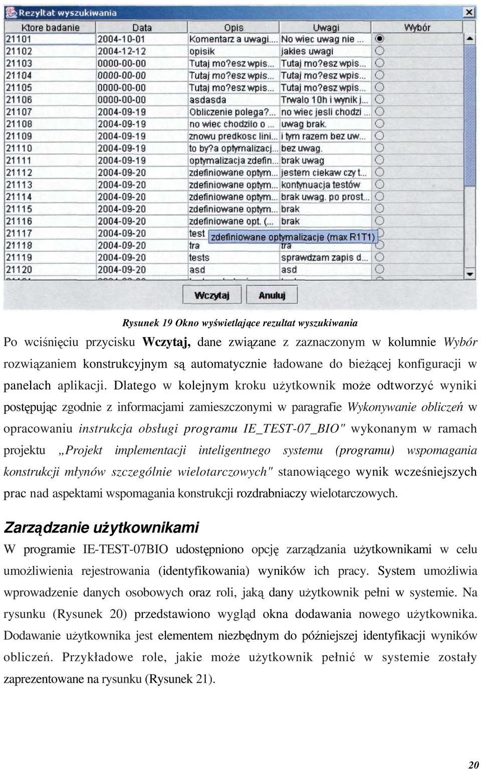 Dlatego w kolejnym kroku użytkownik może odtworzyć wyniki postępując zgodnie z informacjami zamieszczonymi w paragrafie Wykonywanie obliczeń w opracowaniu instrukcja obsługi programu IE_TEST-07_BIO"