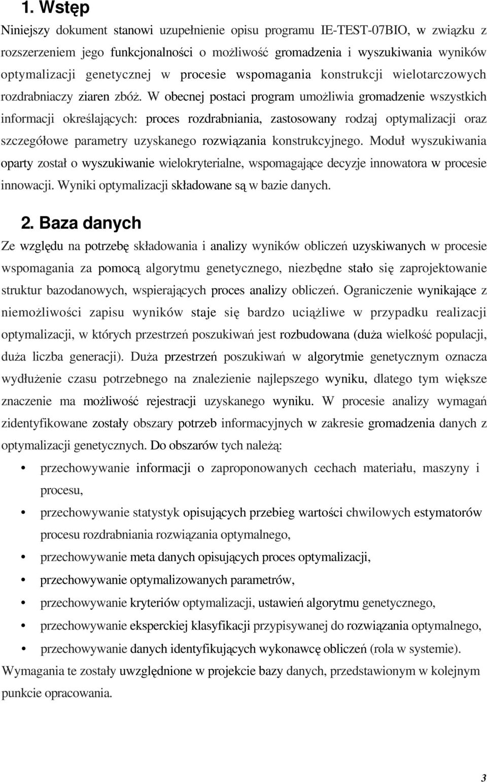 W obecnej postaci program umożliwia gromadzenie wszystkich informacji określających: proces rozdrabniania, zastosowany rodzaj optymalizacji oraz szczegółowe parametry uzyskanego rozwiązania