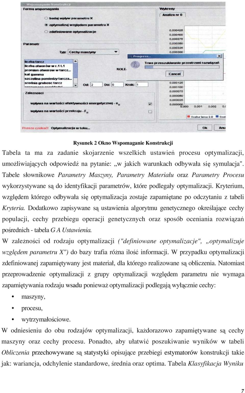 Kryterium, względem którego odbywała się optymalizacja zostaje zapamiętane po odczytaniu z tabeli Kryteria.