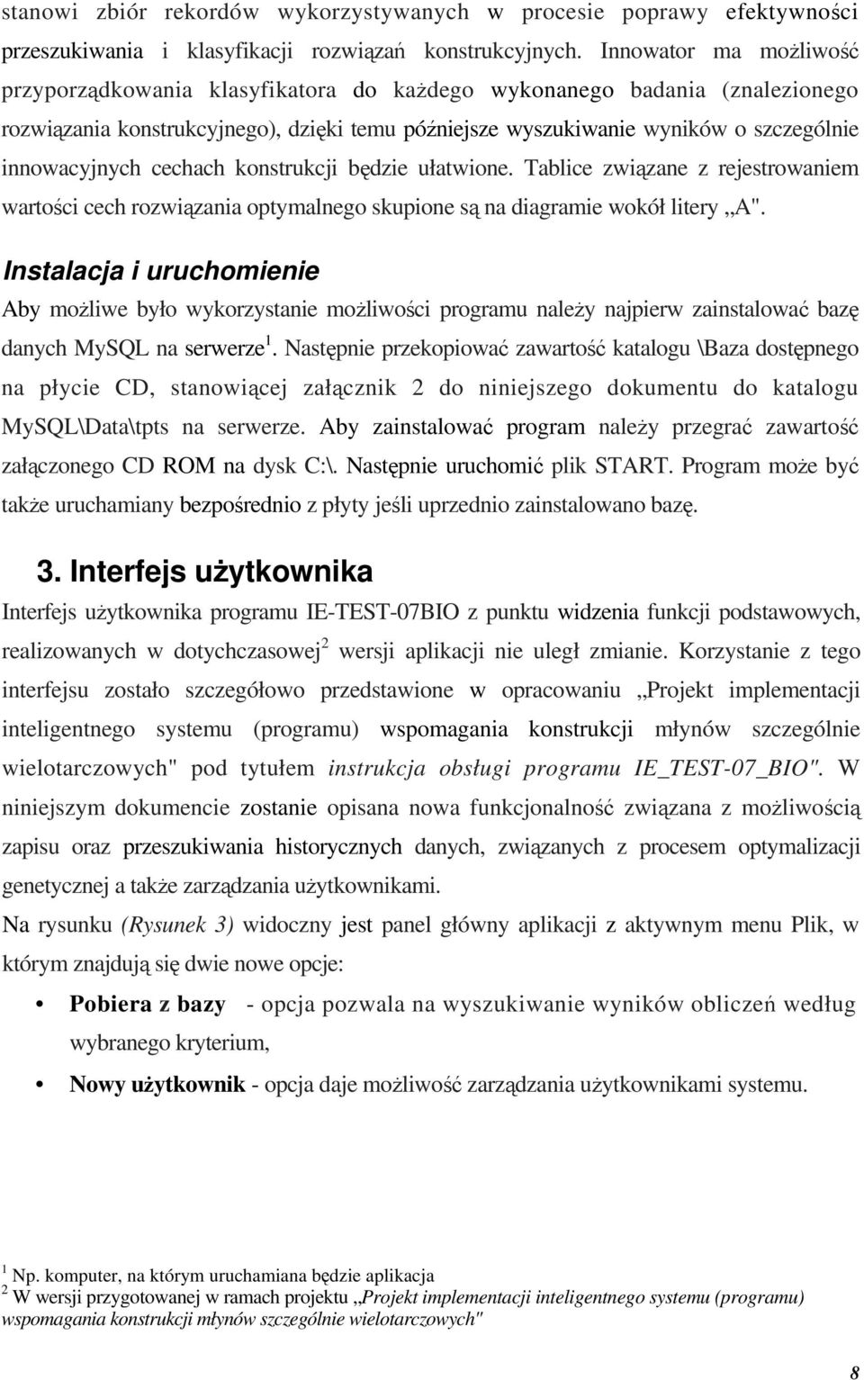 innowacyjnych cechach konstrukcji będzie ułatwione. Tablice związane z rejestrowaniem wartości cech rozwiązania optymalnego skupione są na diagramie wokół litery A".