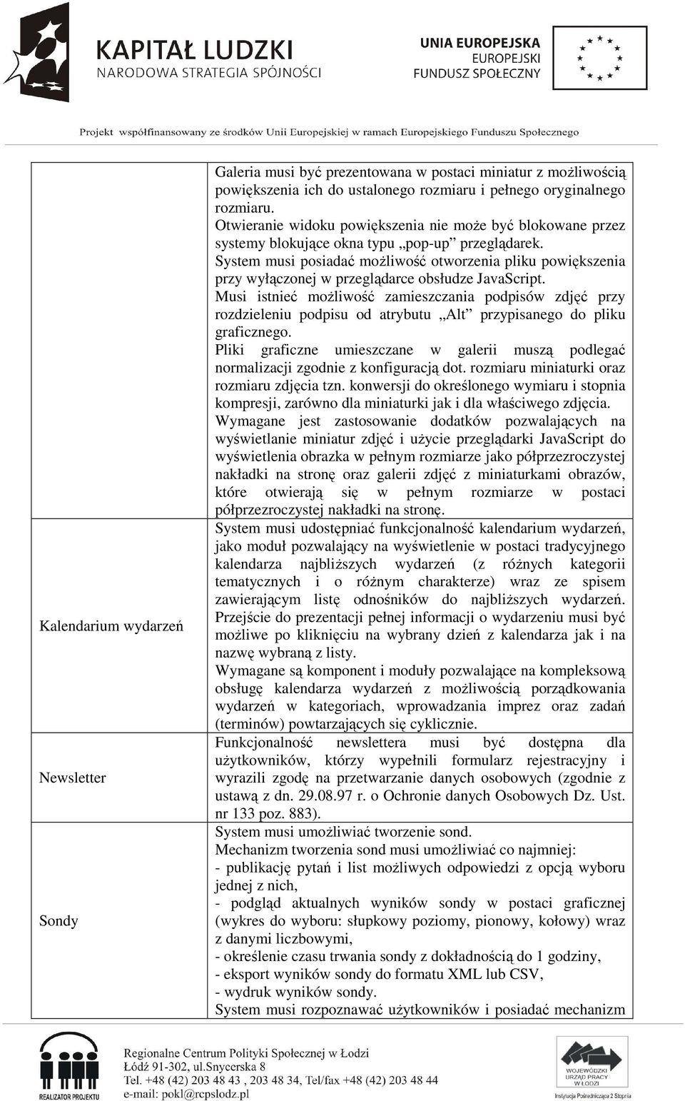 System musi posiadać możliwość otworzenia pliku powiększenia przy wyłączonej w przeglądarce obsłudze JavaScript.