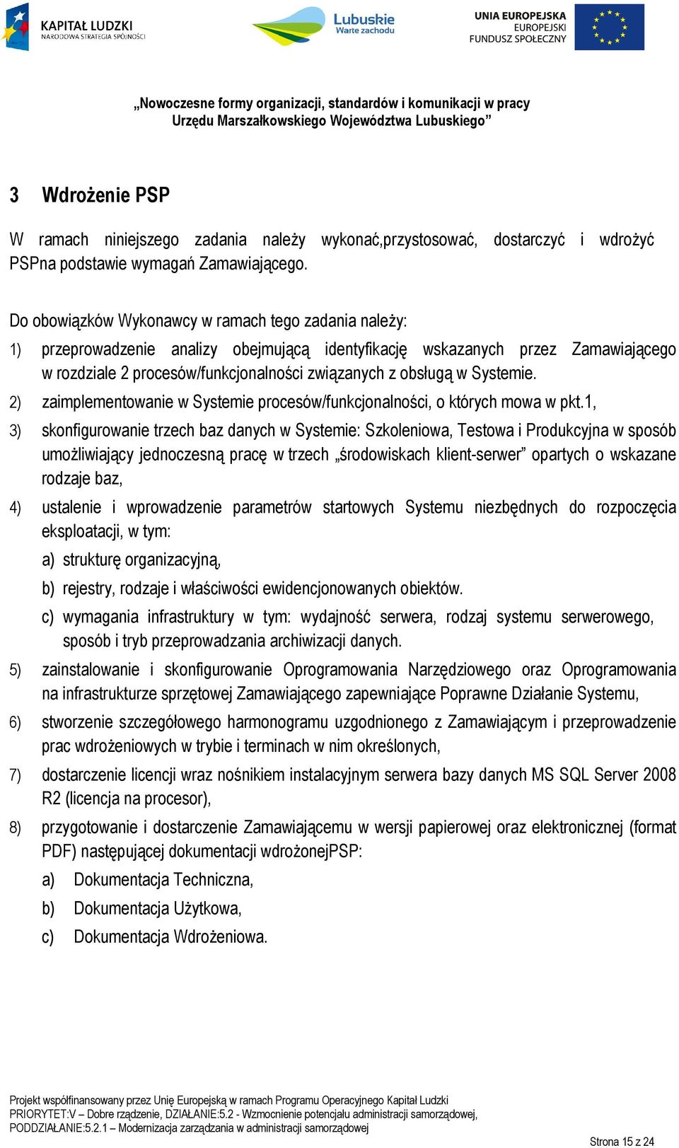 Systemie. 2) zaimplementowanie w Systemie procesów/funkcjonalności, o których mowa w pkt.