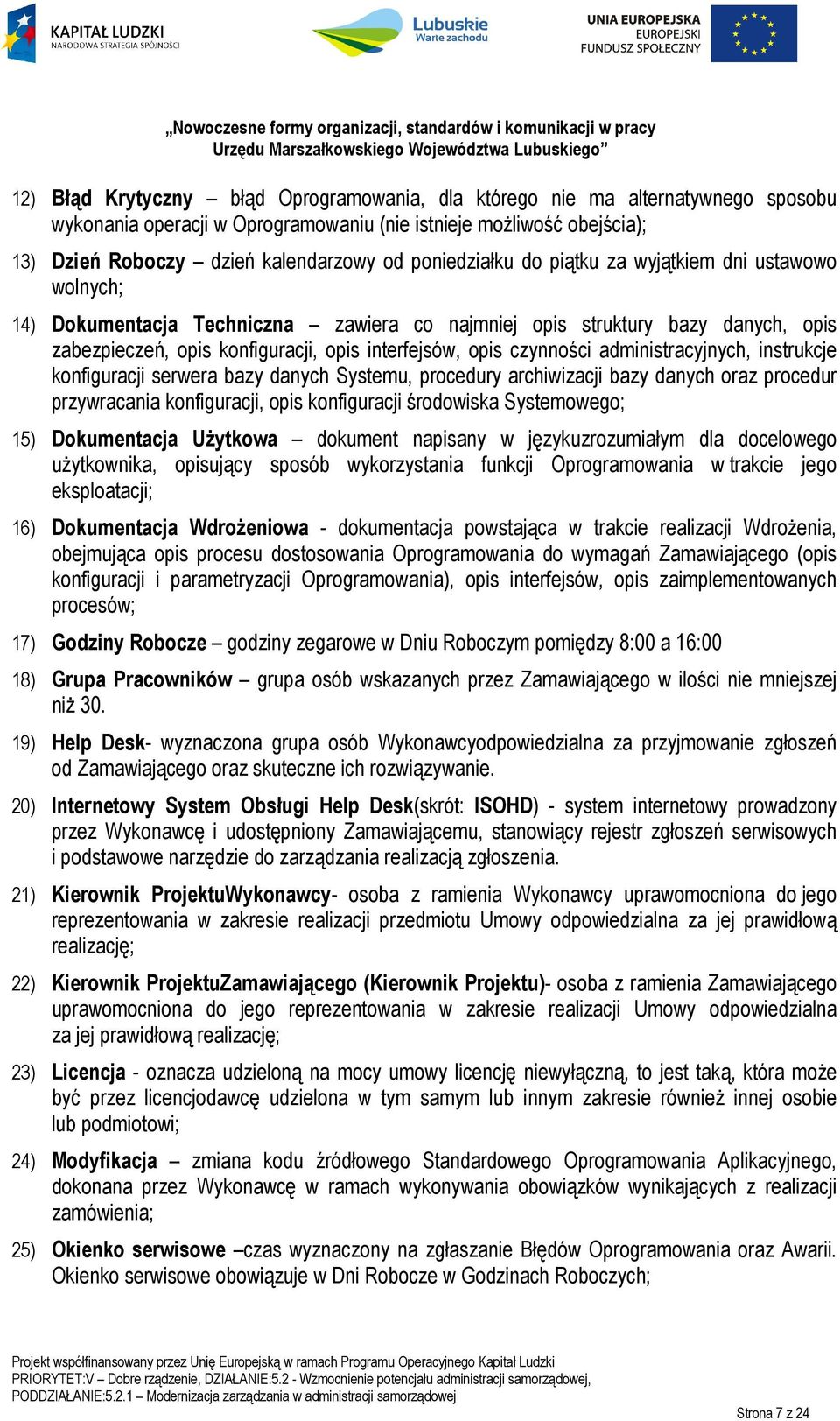 czynności administracyjnych, instrukcje konfiguracji serwera bazy danych Systemu, procedury archiwizacji bazy danych oraz procedur przywracania konfiguracji, opis konfiguracji środowiska Systemowego;