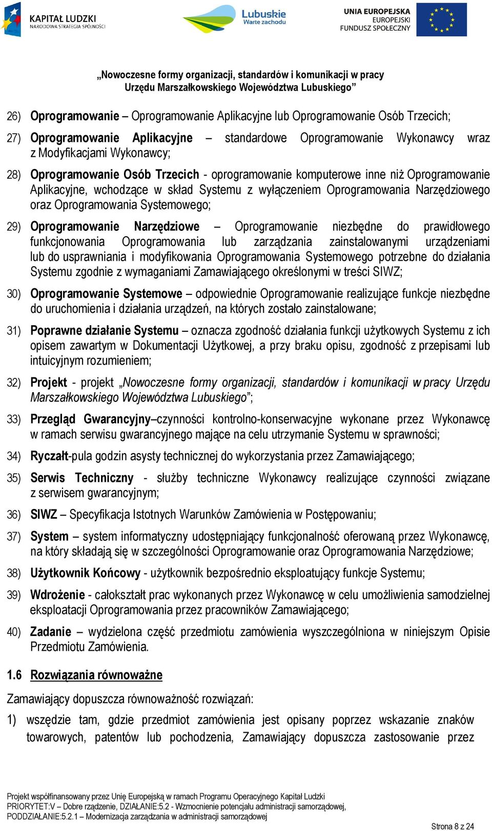 Oprogramowanie Narzędziowe Oprogramowanie niezbędne do prawidłowego funkcjonowania Oprogramowania lub zarządzania zainstalowanymi urządzeniami lub do usprawniania i modyfikowania Oprogramowania