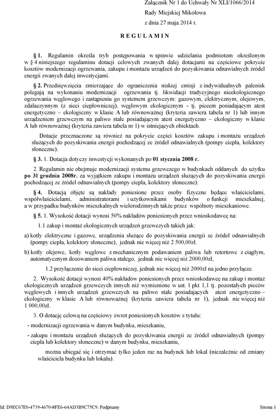 ogrzewania, zakupu i montażu urządzeń do pozyskiwania odnawialnych źródeł energii zwanych dalej inwestycjami. 2.