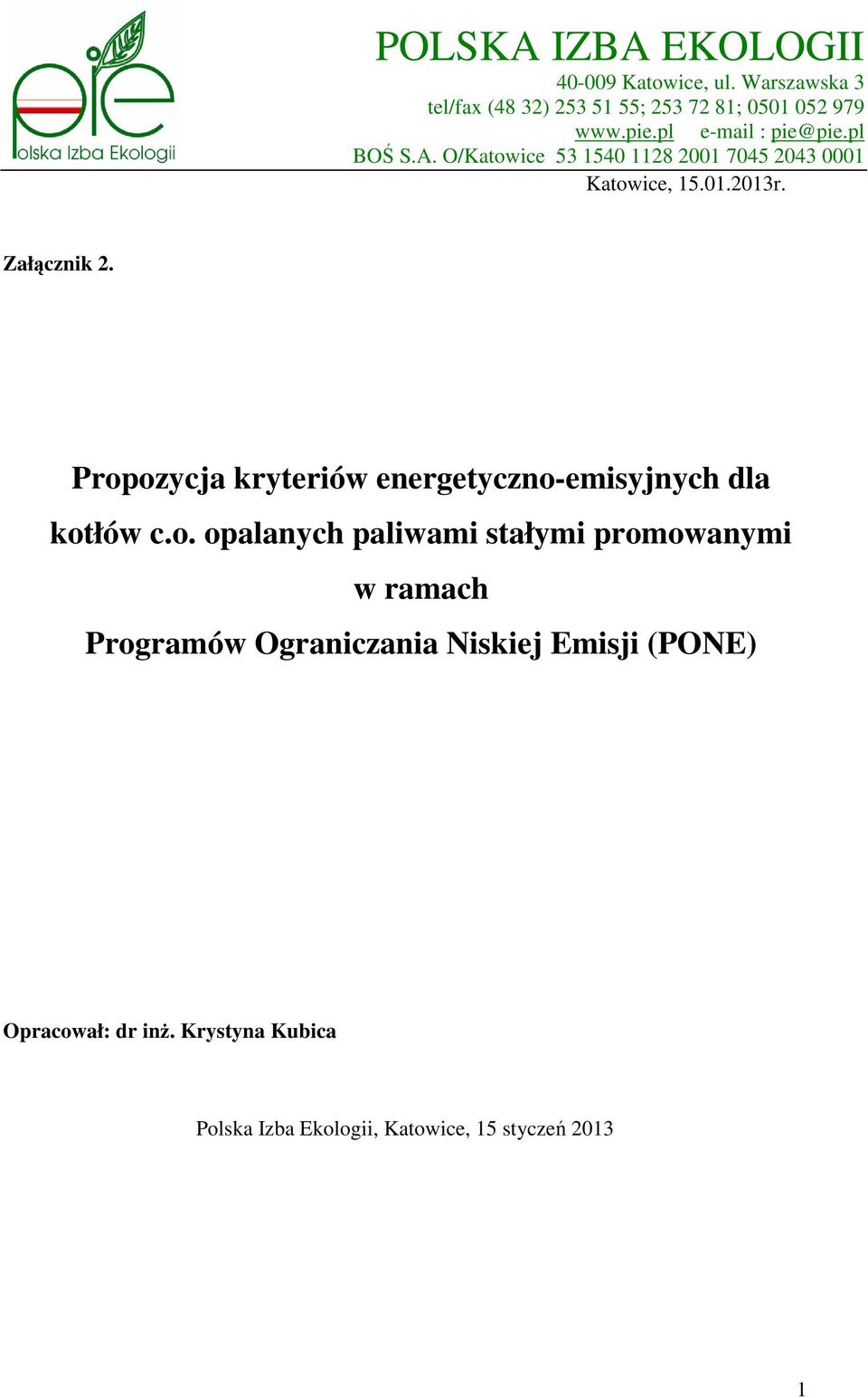 Propozycja kryteriów energetyczno-emisyjnych dla kotłów c.o. opalanych paliwami stałymi promowanymi w ramach Programów Ograniczania Niskiej Emisji (PONE) Opracował: dr inż.