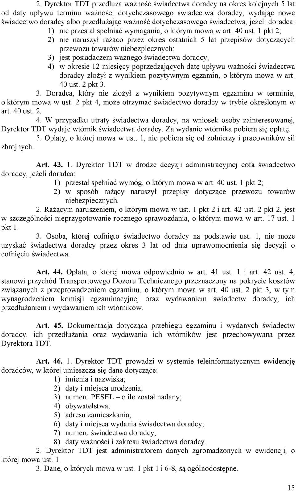 1 pkt 2; 2) nie naruszył rażąco przez okres ostatnich 5 lat przepisów dotyczących przewozu towarów niebezpiecznych; 3) jest posiadaczem ważnego świadectwa doradcy; 4) w okresie 12 miesięcy