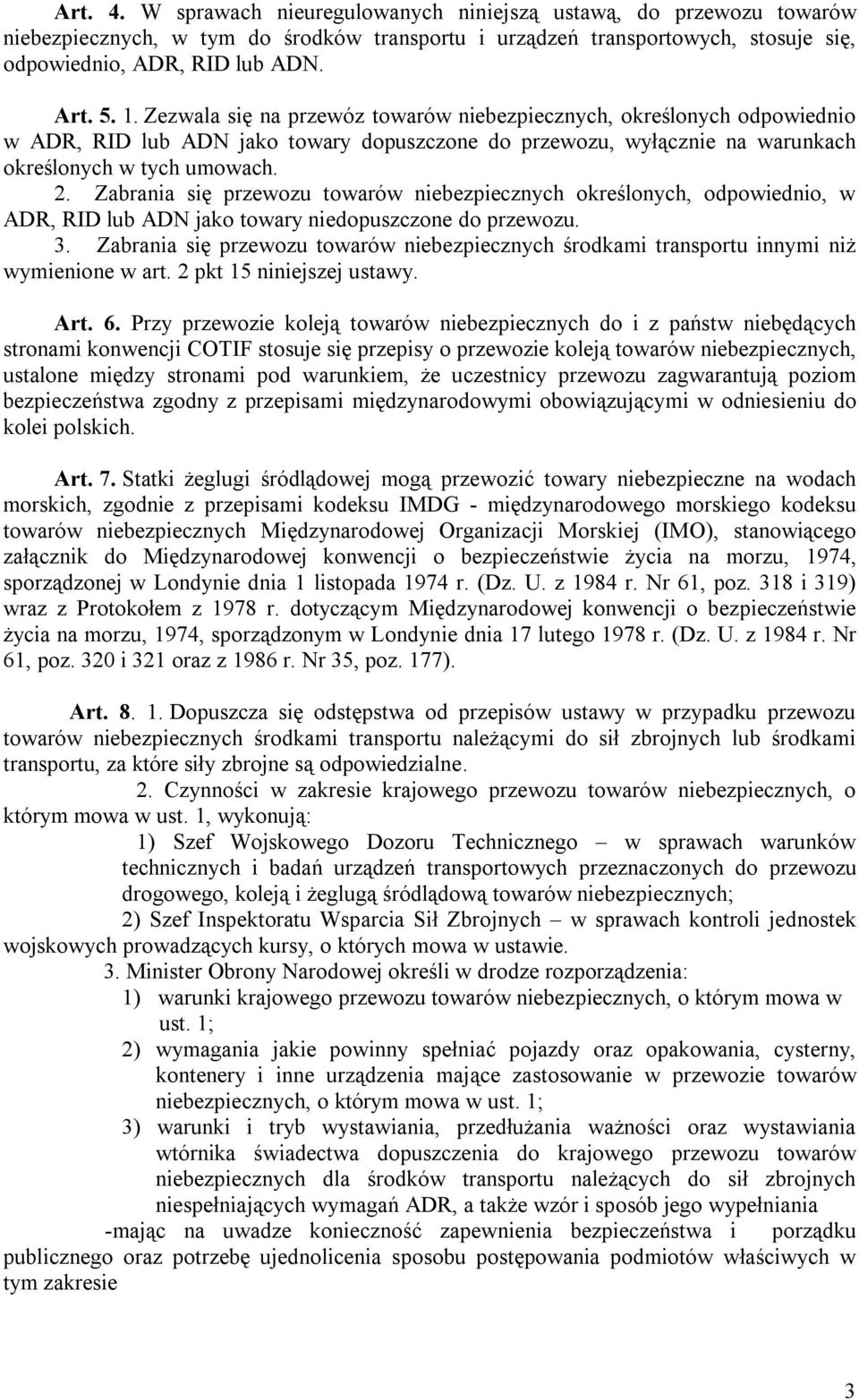 Zabrania się przewozu towarów niebezpiecznych określonych, odpowiednio, w ADR, RID lub ADN jako towary niedopuszczone do przewozu. 3.