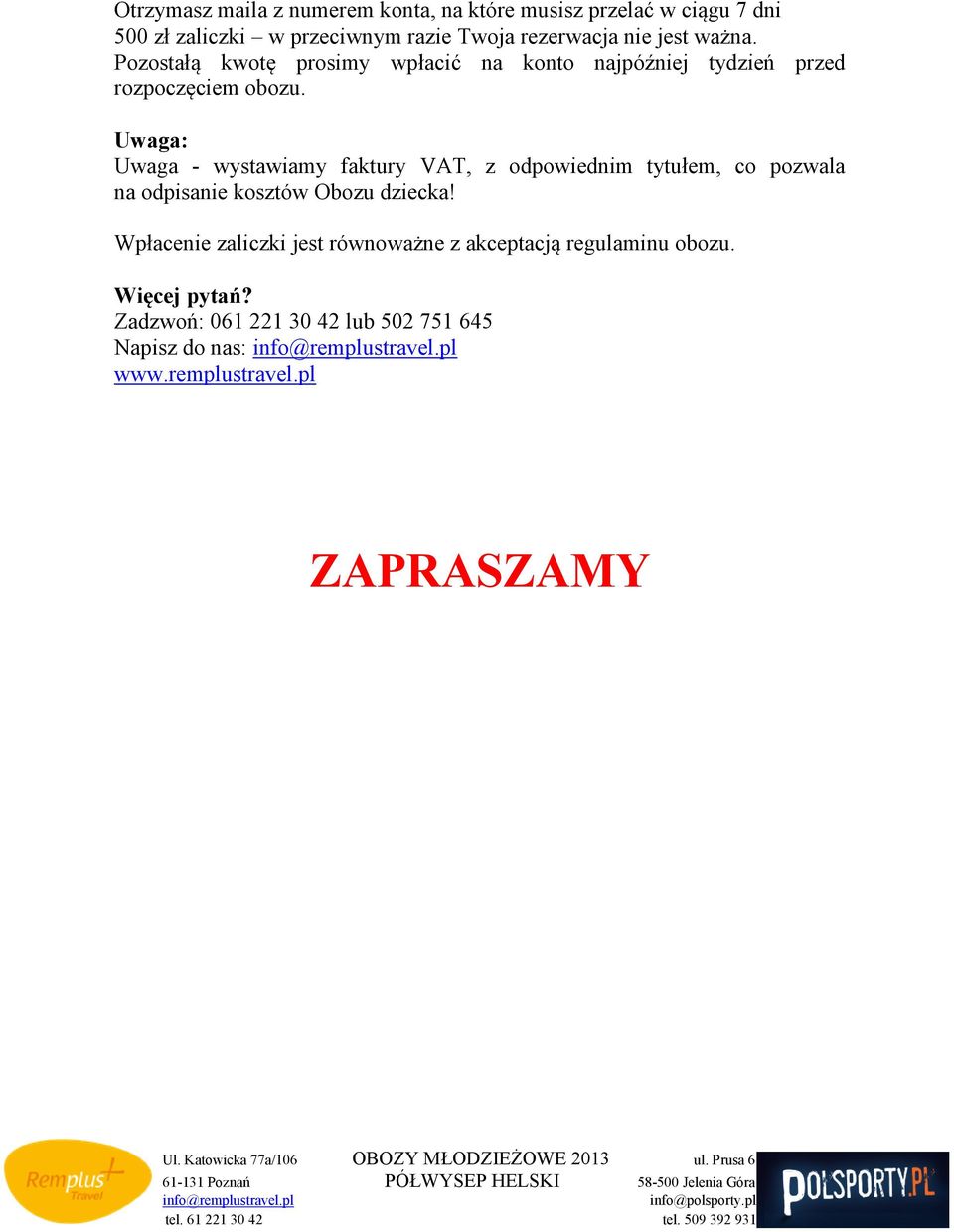 Uwaga: Uwaga - wystawiamy faktury VAT, z odpowiednim tytułem, co pozwala na odpisanie kosztów Obozu dziecka!