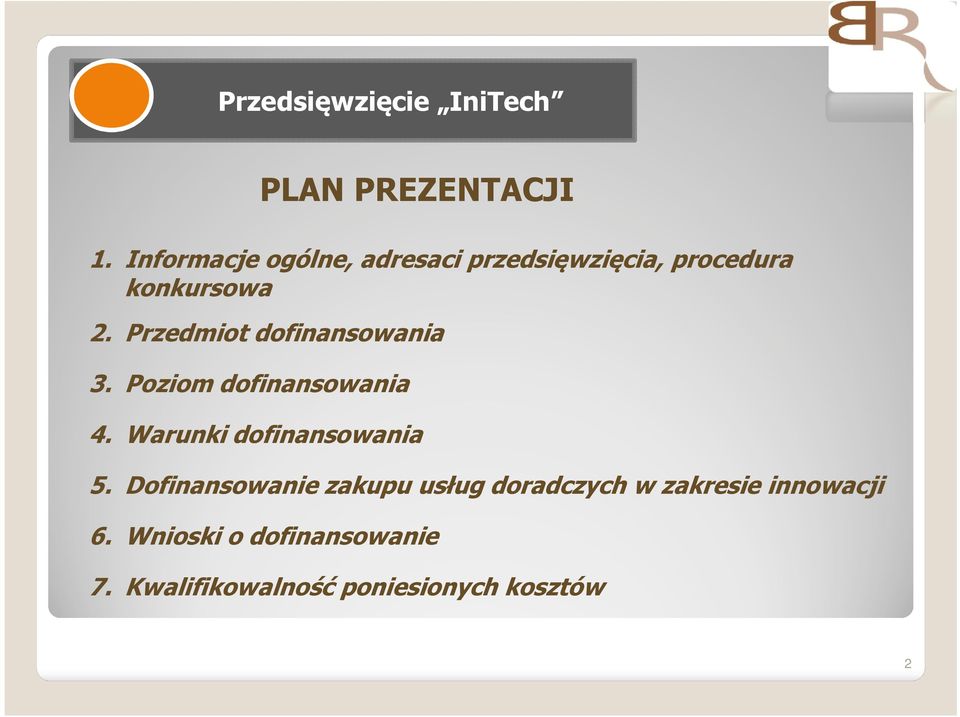 Przedmiot dofinansowania 3. Poziom dofinansowania 4. Warunki dofinansowania 5.